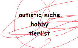 niche hobby autism tierlist