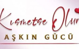 kismetse olur askin gucu