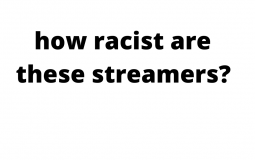 how racist are twitch streamers